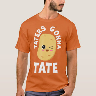 Taters Gonna Tate Potato Tater Tot Foodie Food Lov T-shirt