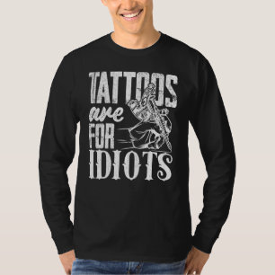 Tatoeages zijn voor idioten  Tatoeëerder  Grafisch T-shirt