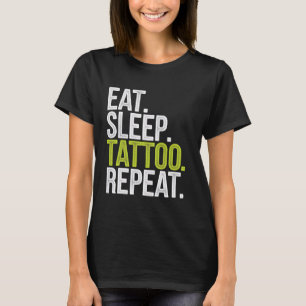 Tatoeëerder Eet Slaap Tatoeage Herhaal Grappig Cad T-shirt