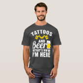 Tattoos en bier dat waarom ik hier ben t-shirt (Voorkant volledig)