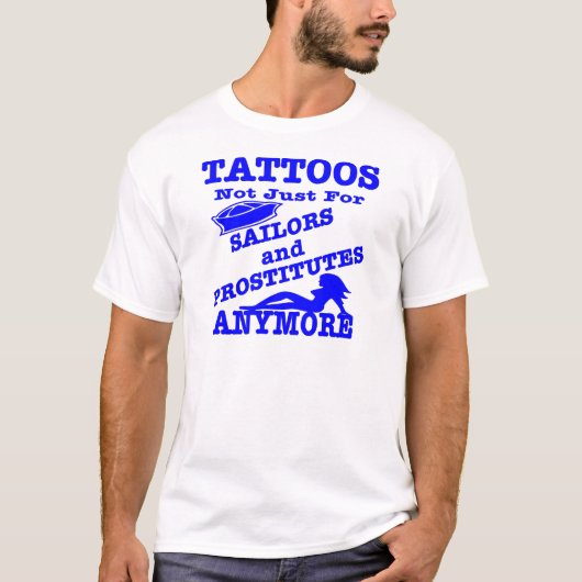 Tattoos niet alleen voor verkopers en prostituees  t-shirt (Voorkant)
