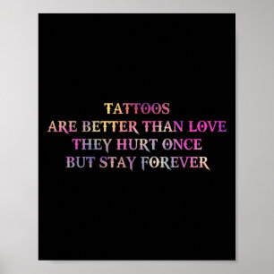 Tattoos zijn beter dan liefde die ze eenmaal pijn poster