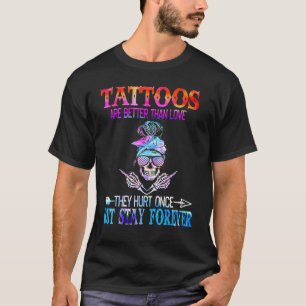 Tattoos zijn beter dan liefde, maar blijf voor alt t-shirt