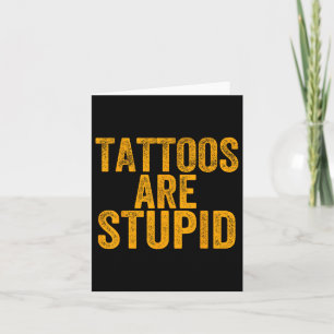 Tattoos zijn dom Dont als Tattoos Funny Tattooe Kaart