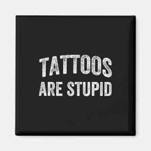 Tattoos zijn dom Shirt niet zoals Tattoos tatoeage Magneet