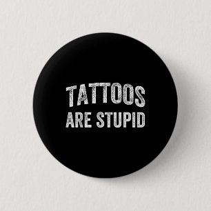Tattoos zijn dom Shirt niet zoals Tattoos tatoeage Ronde Button 5,7 Cm
