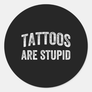 Tattoos zijn dom Shirt niet zoals Tattoos tatoeage Ronde Sticker