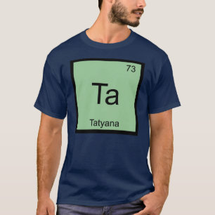 Tatyana Naam Chemie Element Periodiek Systeem T-shirt