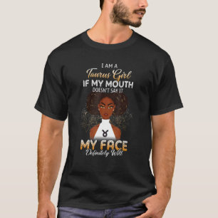 Taurus Girl als mijn mond niet mijn gezicht zegt.. T-shirt