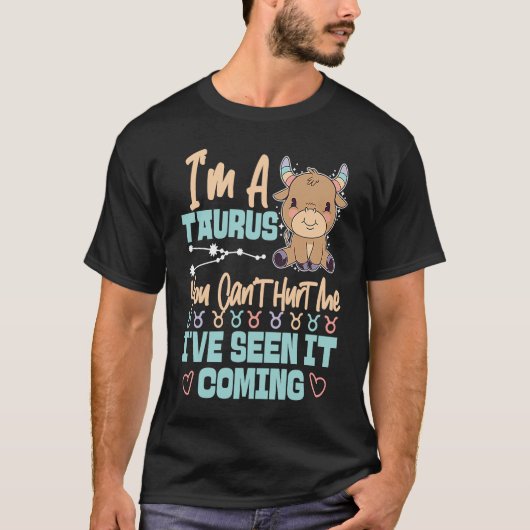 Taurus Zodiac You Can't Hurt Me I've Seen It Comin T-shirt (Voorkant)