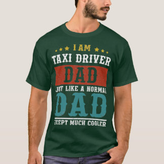 TAXI DRIVER DAD Fathers Day Funny Dad Gift T-shirt