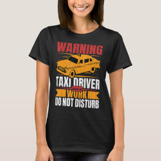Taxi Driver Hard At Work Fun Taxi Driving Cab Gra T-shirt
