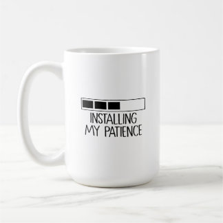 Taza Installing my patience Koffiemok