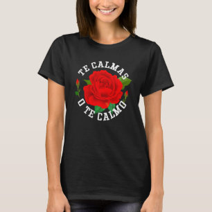 Te Calmas O Te Calmo Grappige Slang Spaans Mexico  T-shirt