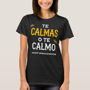 Te Calmas of te Calmo Funny Spanish Speaker geeft T-shirt