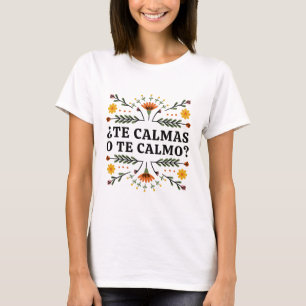 Te Calmas of Te Calmo, Spaans T-Shirt