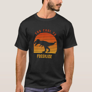 Te cool om te fossiliseren t-shirt
