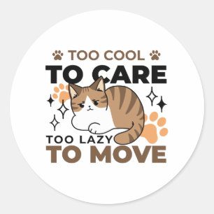 Te cool om te verzorgen, te lui om te bewegen - Re Ronde Sticker