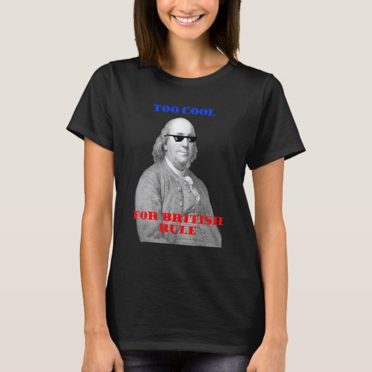 Te cool voor de Britse heerschappij Ben Franklin T T-shirt (Voorkant)