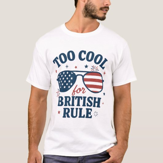 Te cool voor de Britse overheersing | Grappig 4 ju T-shirt (Voorkant)