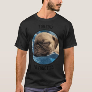 Te Cute om te Functioneren Slaande Pug Puppy T-shirt