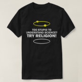 Te dom om wetenschap te begrijpen Probeer religie  T-shirt (Design voorkant)