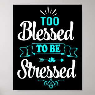 Te gezegend om gestrest te zijn, Motivatie , Yoga Poster