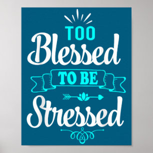 Te gezegend om gestrest te zijn, Motivatie , Yoga  Poster