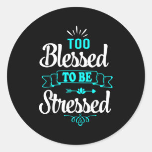 Te gezegend om gestrest te zijn, Motivatie , Yoga Ronde Sticker