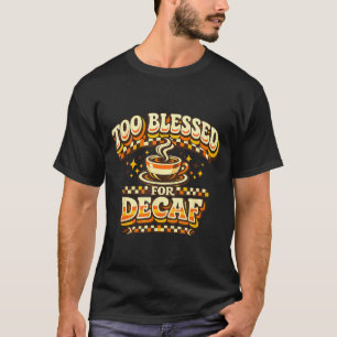 Te gezegend voor cafeïnevrije grappige koffieliefh t-shirt