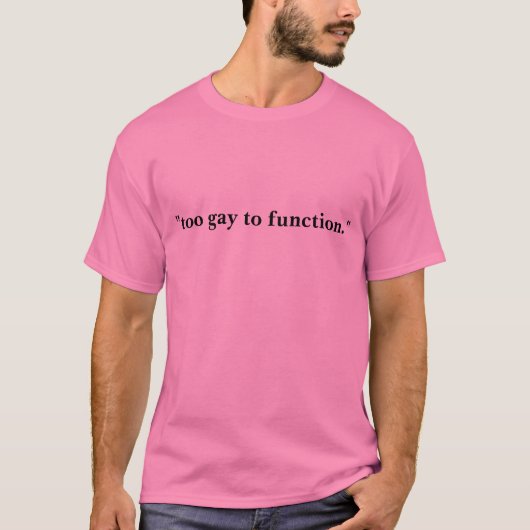 te homo om te functioneren t-shirt (Voorkant)