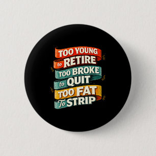Te jong om met pensioen te gaan te blut om te stop ronde button 5,7 cm