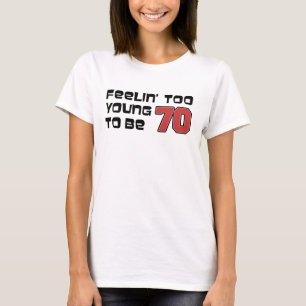 Te jong voelen om 70 T-shirt te zijn