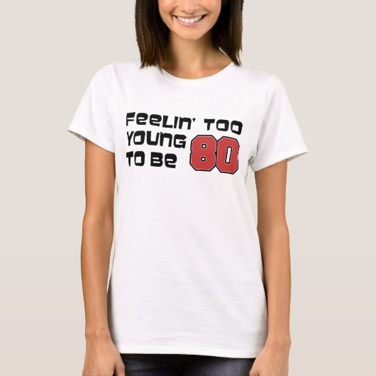 Te jong voelen om 80 te zijn t-shirt (Voorkant)