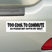 Te koel om te commuteren bumpersticker (Op auto)