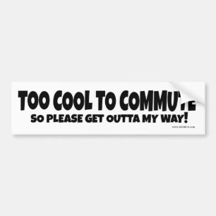 Te koel om te commuteren bumpersticker
