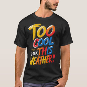 Te koel voor dit weer   Grappig kleurrijk citaat T T-shirt