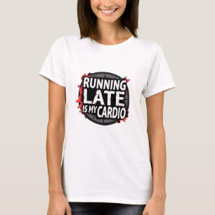 Te Laat Komen Is Mijn Cardio - Grappige Tijd Pun T-shirt