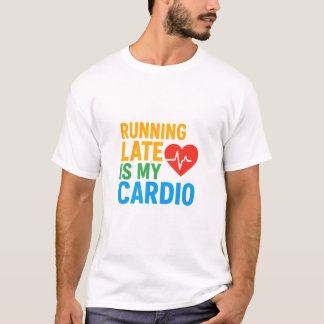 Te laat komen is mijn cardio t-shirt