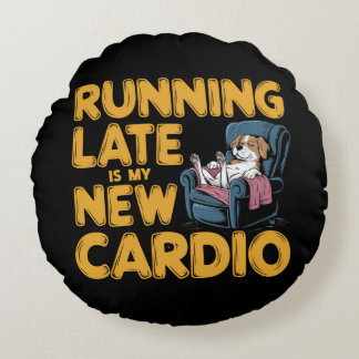 Te Laat Komen Is Mijn Nieuwe Cardio Rond Kussen
