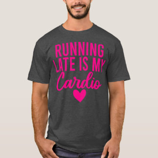 Te laat lopen is mijn cardio 23 t-shirt