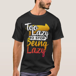 Te lui om niet meer lui te zijn t-shirt