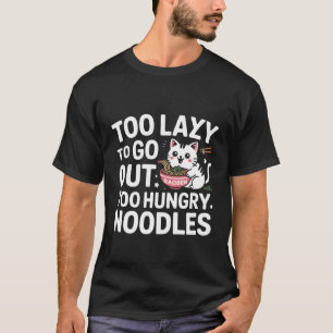 Te Lui om Uit Te Gaan Te Hongerig Noedels Kat Rame T-shirt