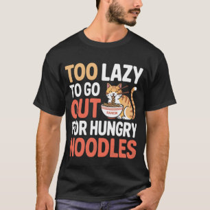 Te lui om uit te gaan voor hongerige Noedels Ramen T-shirt