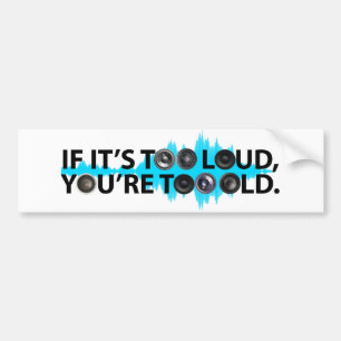 Te luid, te oud bumpersticker