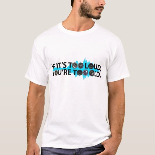 Te luid, te oud t-shirt (Voorkant)