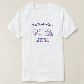 Te Moe om je nog druk te maken, klaar met alles | T-shirt