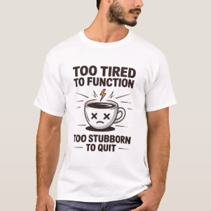 Te Moe om te Functioneren Grappige Koffie T-shirt