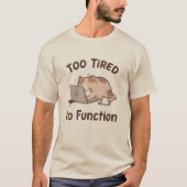 Te Moe om te Functioneren Kat T-Shirt (Voorkant)