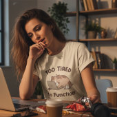 Te Moe om te Functioneren Kat T-Shirt